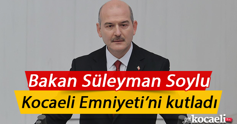 İçişleri Bakanı Süleyman Soylu, Kocaeli Emniyeti’ni kutladı.