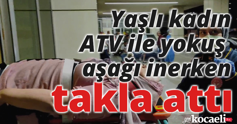 Yaşlı kadın, ATV ile yokuş aşağı inerken takla attı