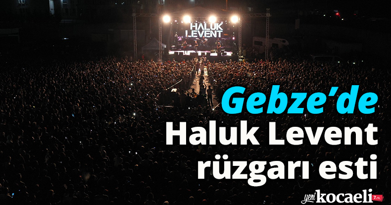 Gebze’de Haluk Levent  rüzgarı esti