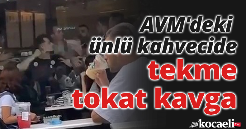 AVM'deki ünlü kahvecide tekme tokat kavga
