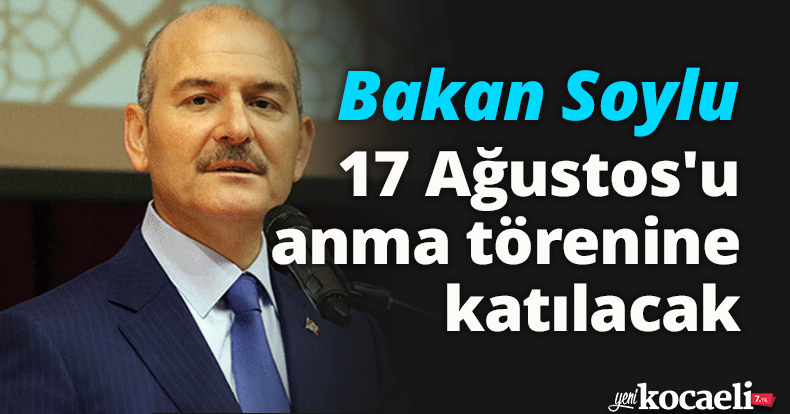 Bakan Soylu, 17 Ağustos'u anma törenine katılacak