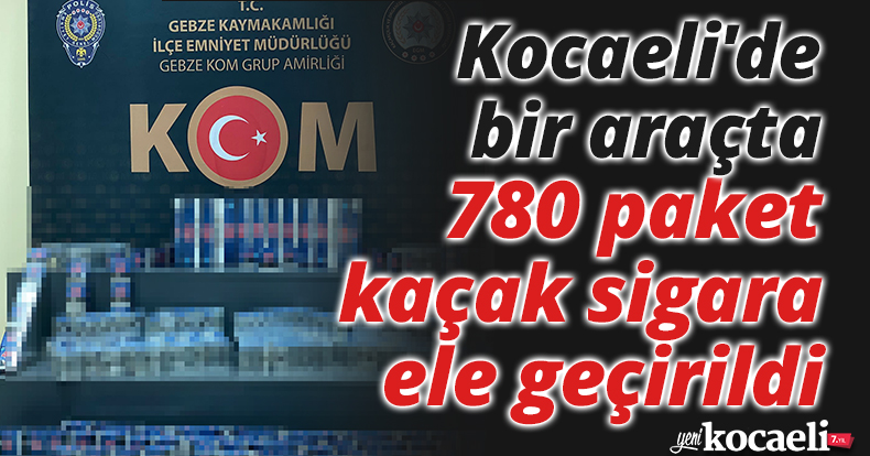 Kocaeli'de bir araçta 780 paket kaçak sigara ele geçirildi