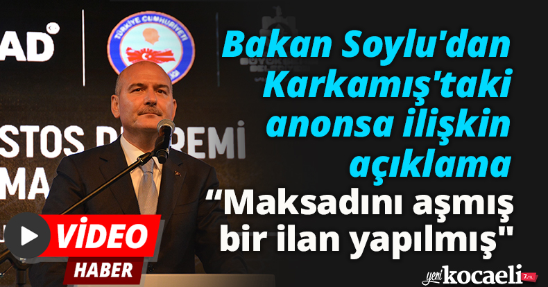 Bakan Soylu'dan Karkamış'taki anonsa ilişkin açıklama: 