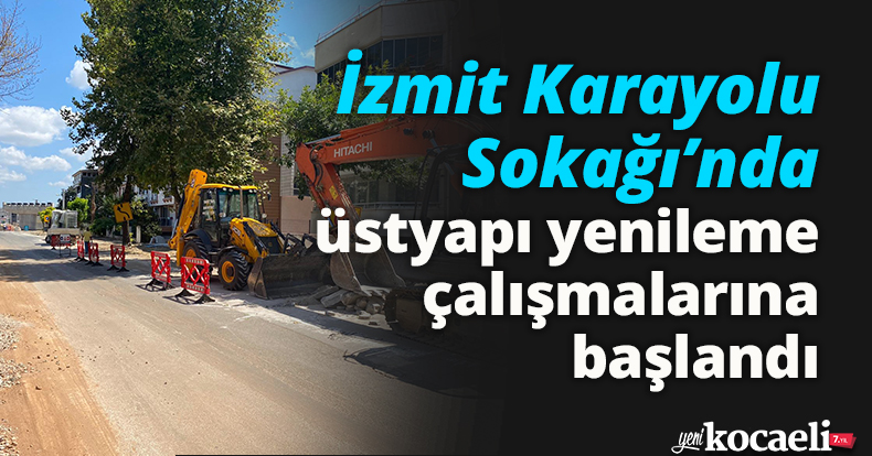 İzmit Karayolu Sokağı’nda üstyapı yenileme çalışmalarına başlandı