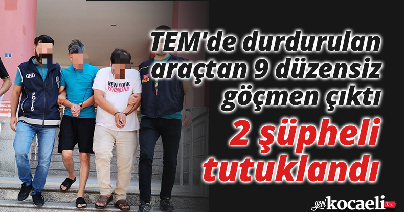 TEM'de durdurulan araçtan 9 düzensiz göçmen çıktı, 2 şüpheli tutuklandı
