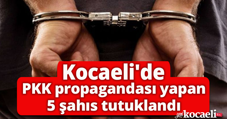Kocaeli'de PKK propagandası yapan 5 şahıs tutuklandı