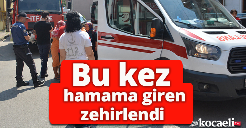 Bu kez hamama giren zehirlendi