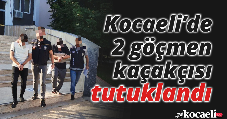 Kocaeli’de 2 göçmen kaçakçısı tutuklandı