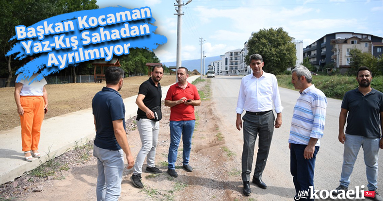 Başkan Kocaman Yaz-Kış Sahadan Ayrılmıyor