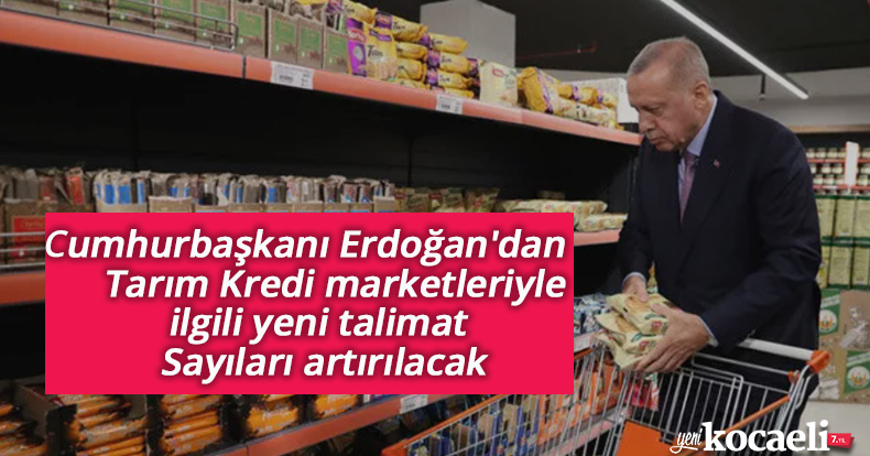 Cumhurbaşkanı Erdoğan'dan Tarım Kredi marketleriyle ilgili yeni talimat: Sayıları artırılacak
