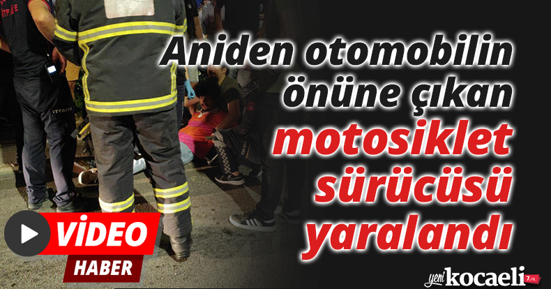 Aniden otomobilin önüne çıkan motosiklet sürücüsü yaralandı