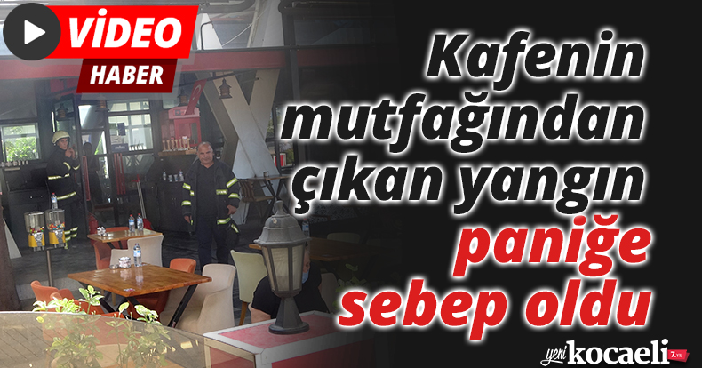 Kafenin mutfağından çıkan yangın paniğe sebep oldu