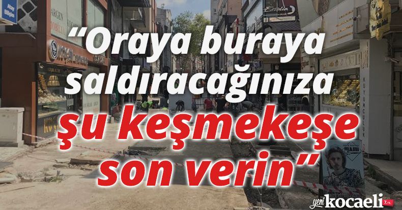 Oraya buraya saldıracağınıza şu keşmekeşe son verin”
