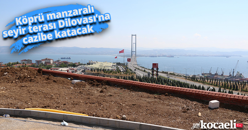 Köprü manzaralı seyir terası Dilovası’na cazibe katacak
