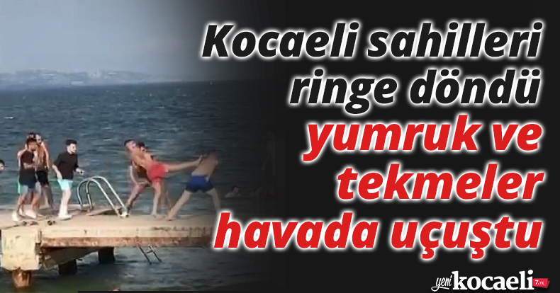 Kocaeli sahilleri ringe döndü, yumruk ve tekmeler havada uçuştu