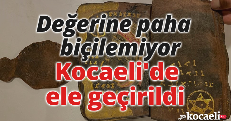 Değerine paha biçilemiyor, Kocaeli'de ele geçirildi