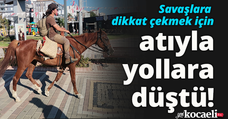 Savaşlara dikkat çekmek için atıyla yollara düştü