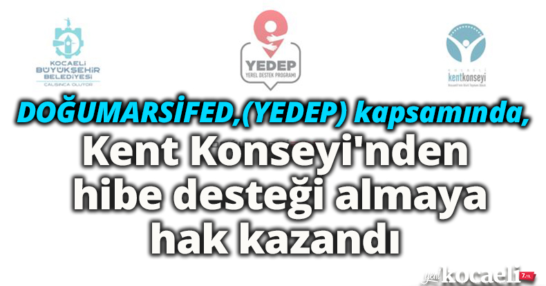 DOĞUMARSİFED,(YEDEP) kapsamında, Kent Konseyi'nden hibe desteği almaya hak kazandı