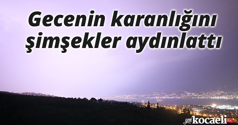 Gecenin karanlığını şimşekler aydınlattı
