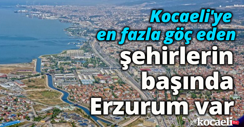 Kocaeli'ye en fazla göç eden şehirlerin başında Erzurum var