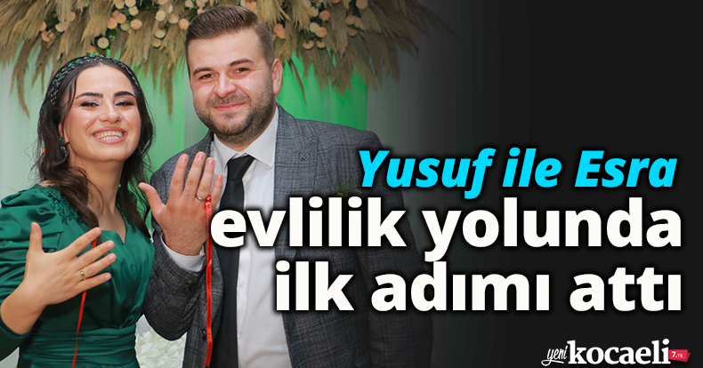 Yusuf ile Esra evlilik yolunda ilk adımı attı