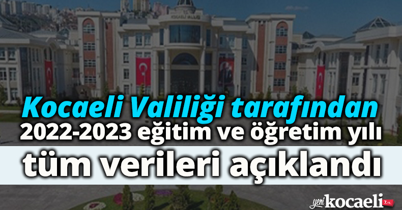  Kocaeli Valiliği tarafından 2022-2023 eğitim ve öğretim yılı verileri açıklandı