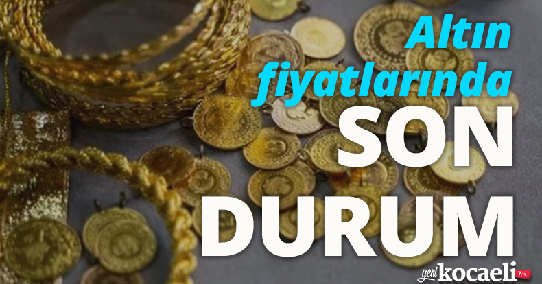 Altın fiyatlarında son durum!