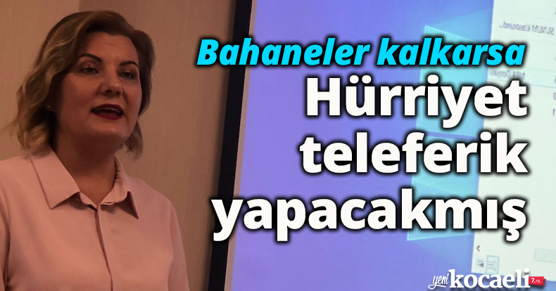 Bahaneler kalkarsa Hürriyet teleferik yapacakmış