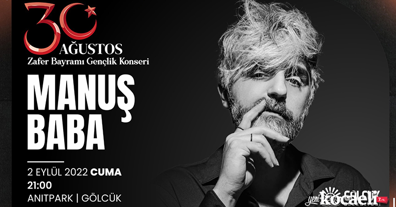 GÖLCÜK’TE 30 AĞUSTOS COŞKUSU MANUŞ BABA KONSERİ İLE YAŞANACAK