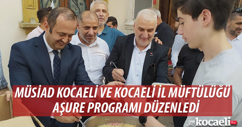 MÜSİAD KOCAELİ VE KOCAELİ İL MÜFTÜLÜĞÜ AŞURE PROGRAMI DÜZENLEDİ.