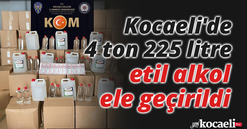 Kocaeli'de 4 ton 225 litre etil alkol ele geçirildi