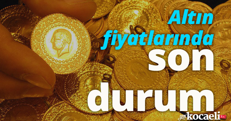 Altın fiyatlarında son durum!
