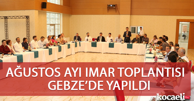 Ağustos ayı imar toplantısı Gebze’de yapıldı