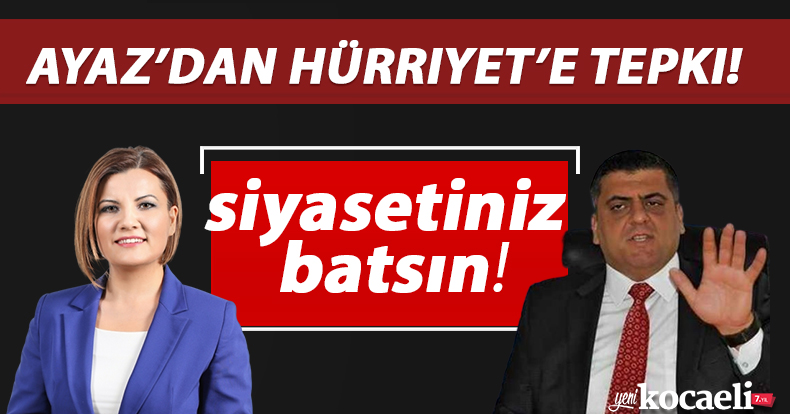  Ayaz'dan Hürriyet'e tepki!