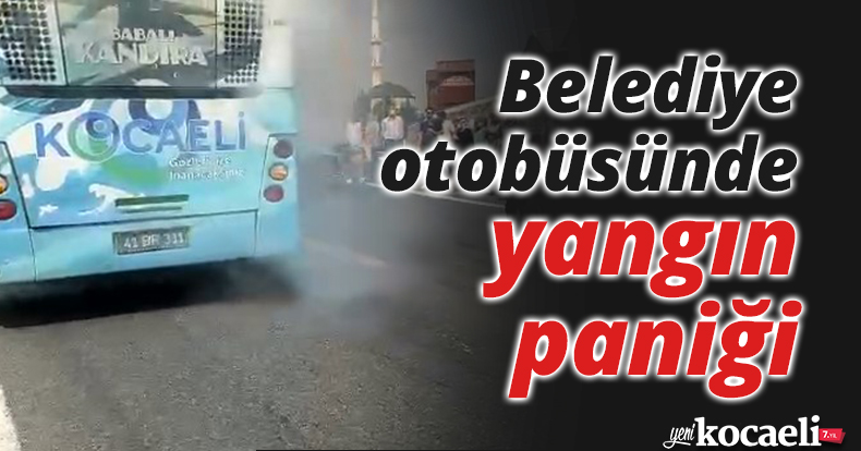 Belediye otobüsünde yangın paniği