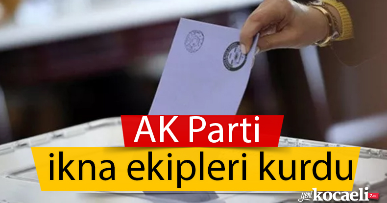 AK Parti ikna ekipleri kurdu