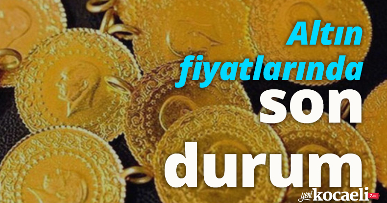 Altın fiyatlarında son durum!