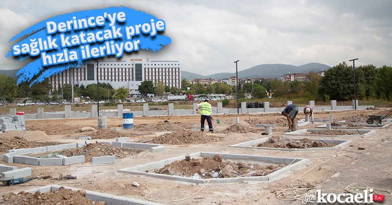 Derince’ye sağlık katacak proje hızla ilerliyor