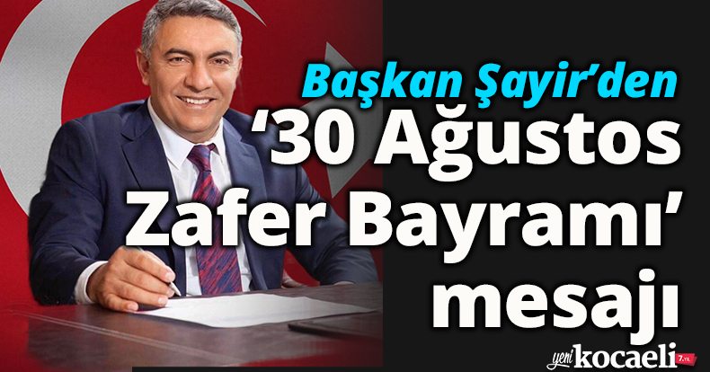 Başkan Şayir’den ‘30 Ağustos Zafer Bayramı’ mesajı 