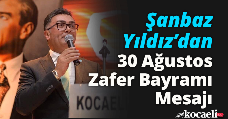 Şanbaz Yıldız’dan 30 Ağustos Zafer Bayramı Mesajı