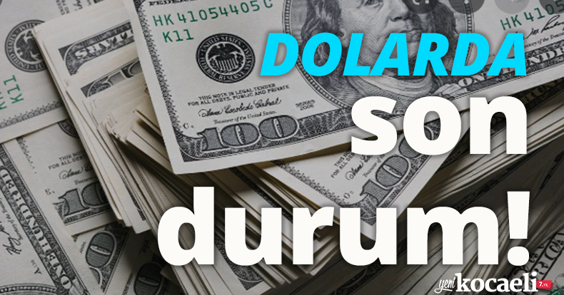 Dolarda son durum!