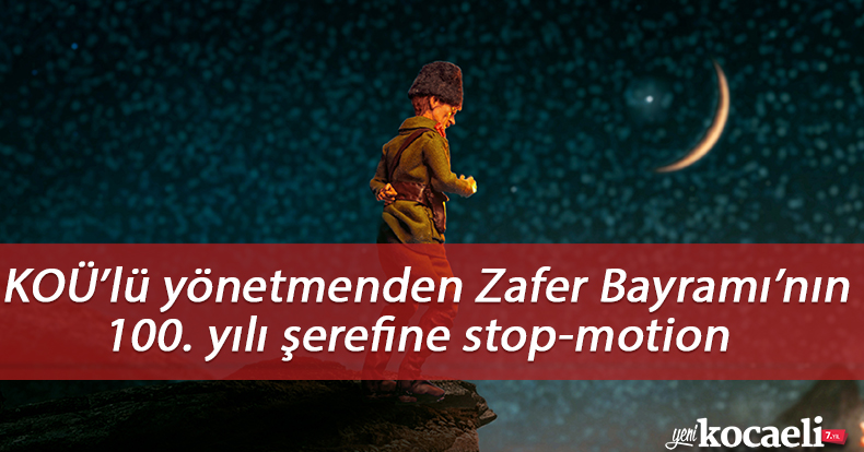 KOÜ’lü yönetmenden Zafer Bayramı’nın 100. yılı şerefine stop-motion