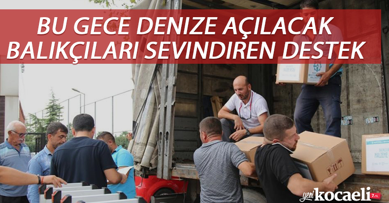 Bu gece denize açılacak balıkçıları sevindiren destek