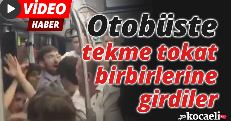 Otobüste tekme tokat birbirlerine girdiler