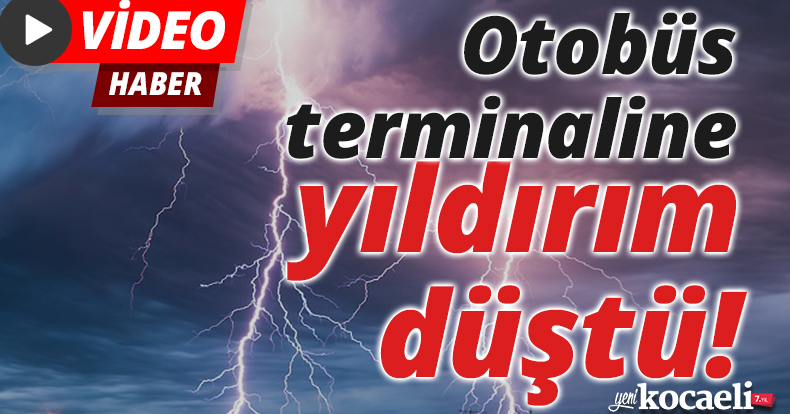 Otobüs terminaline yıldırım düştü!