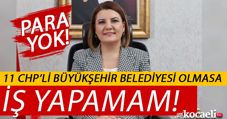 HÜRRİYET 11 CHP’Lİ BÜYÜKŞEHİR SAHİP ÇIKMAZSA İŞ YAPAMAZMIŞ