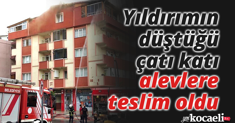 Yıldırımın düştüğü çatı katı alevlere teslim oldu
