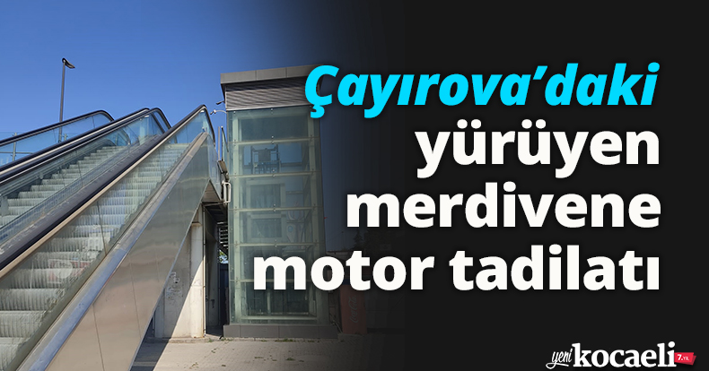 Çayırova’daki yürüyen merdivene motor tadilatı