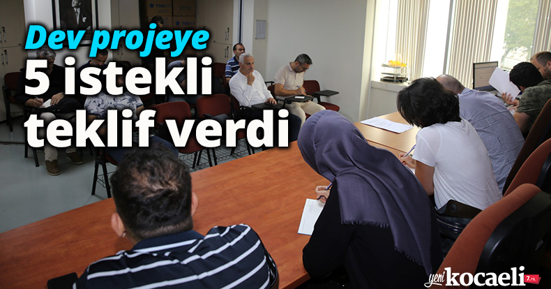 Dev projeye 5 istekli teklif verdi