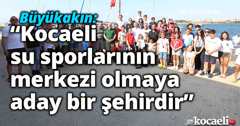 Büyükakın: “Kocaeli su sporlarının merkezi olmaya aday bir şehirdir”